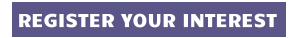 REGISTER YOUR INTEREST