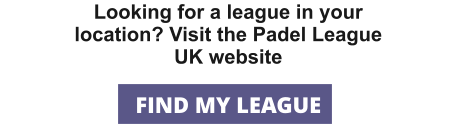 Looking for a league in your location? Visit the Padel League UK website FIND MY LEAGUE